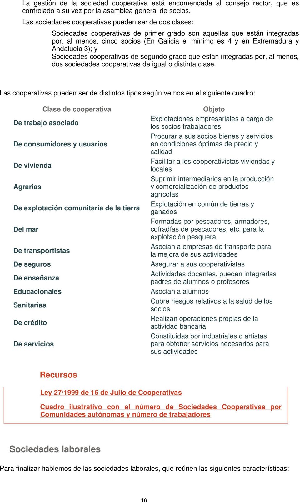 y Andalucía 3); y Sociedades cooperativas de segundo grado que están integradas por, al menos, dos sociedades cooperativas de igual o distinta clase.