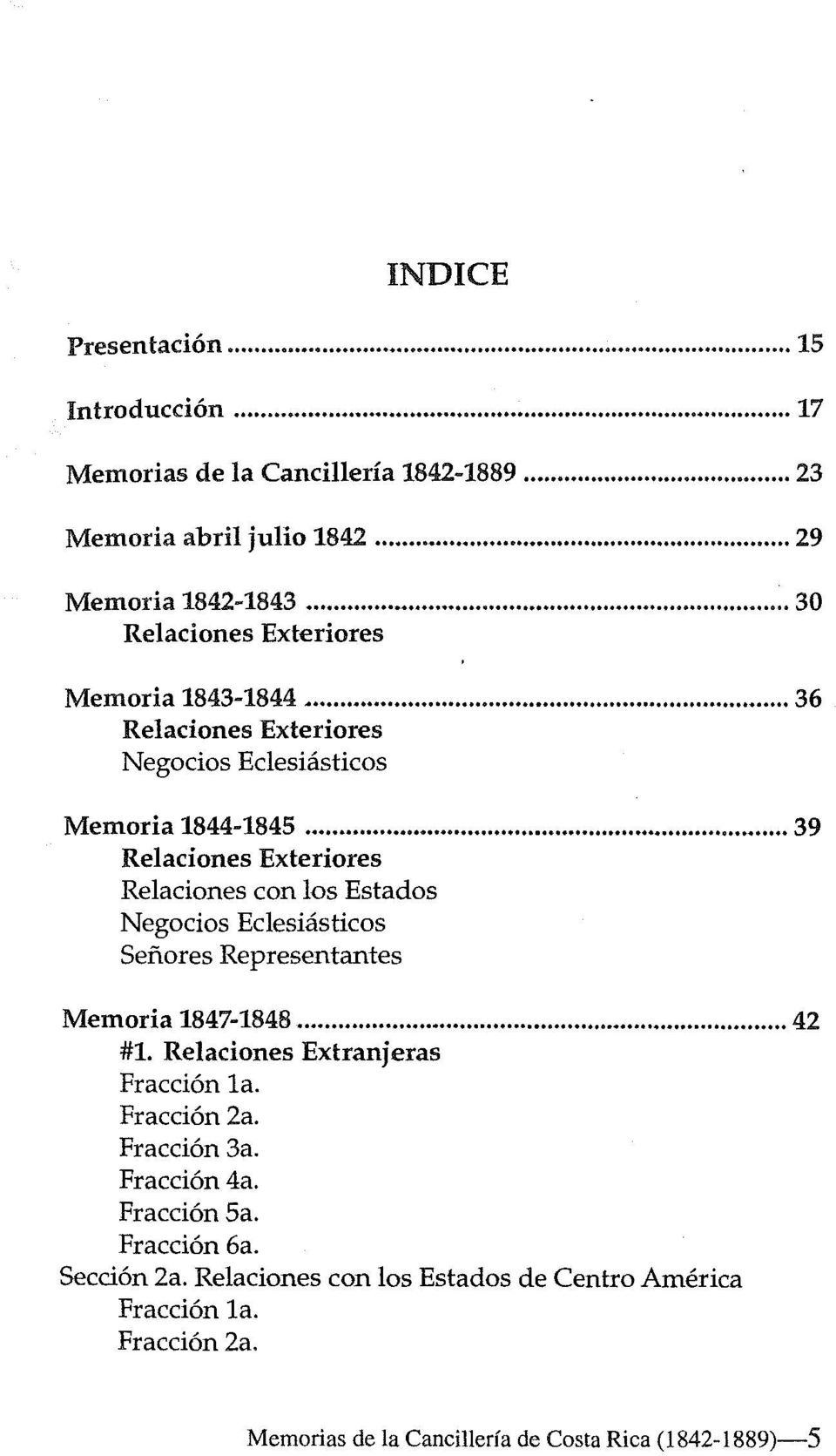 .. 39 Relaciones con los Estados Senores Representantes Memoria 1847-1848... 42 #1. Relaciones Extranjeras Fracci6n la.
