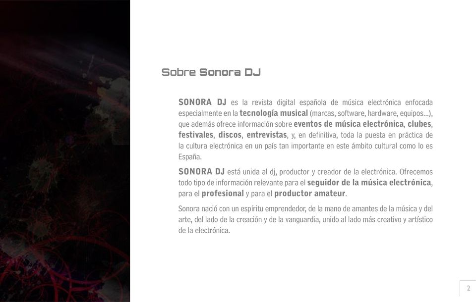 importante en este ámbito cultural como lo es España. SONORA DJ está unida al dj, productor y creador de la electrónica.