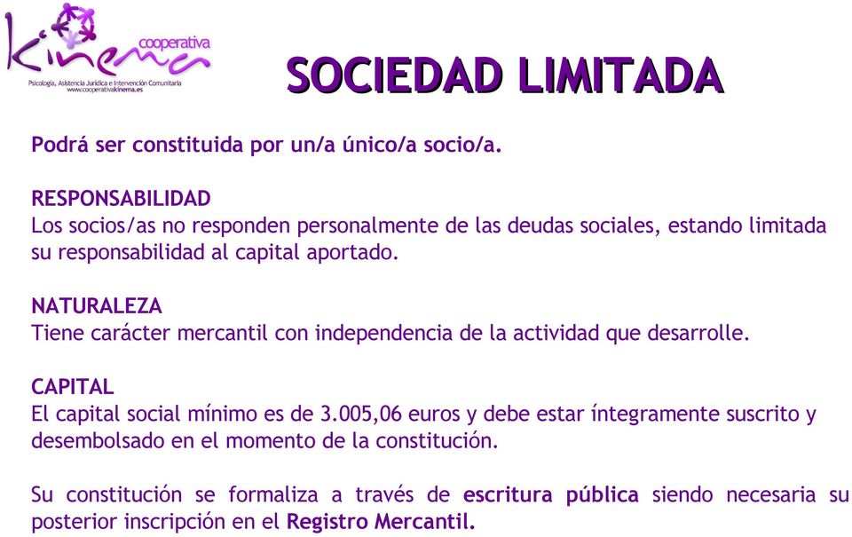 NATURALEZA Tiene carácter mercantil con independencia de la actividad que desarrolle. CAPITAL El capital social mínimo es de 3.