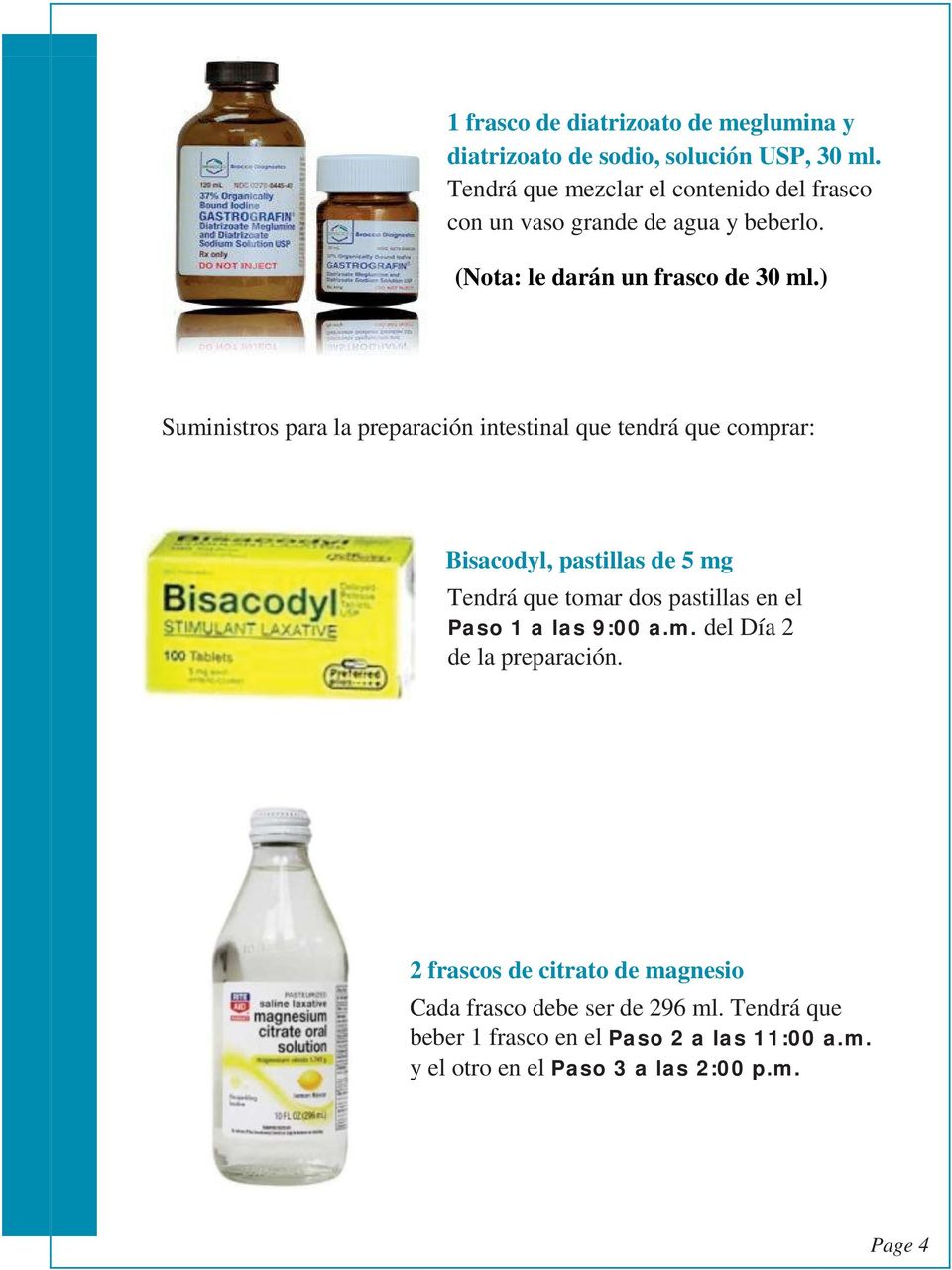 ) Suministros para la preparación intestinal que tendrá que comprar: Bisacodyl, pastillas de 5 mg Tendrá que tomar dos pastillas en el