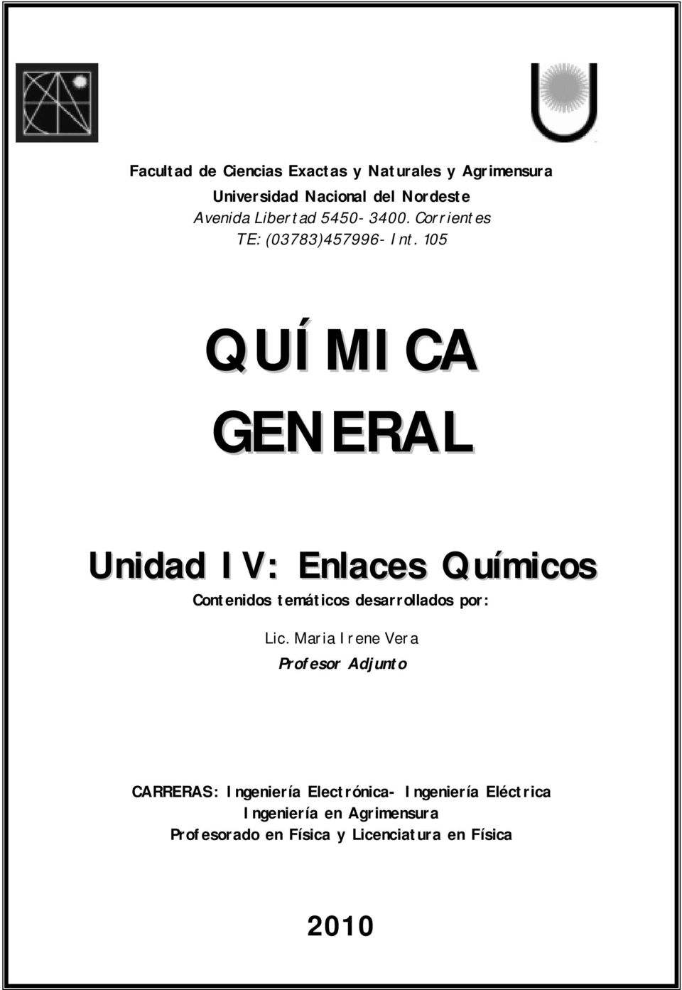 105 QUÍMICA GENERAL Unidad IV: Enlaces Químicos Contenidos temáticos desarrollados por: Lic.