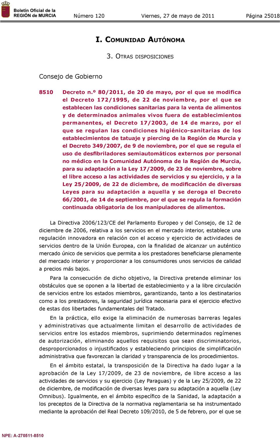 vivos fuera de establecimientos permanentes, el Decreto 17/2003, de 14 de marzo, por el que se regulan las condiciones higiénico-sanitarias de los establecimientos de tatuaje y piercing de la Región