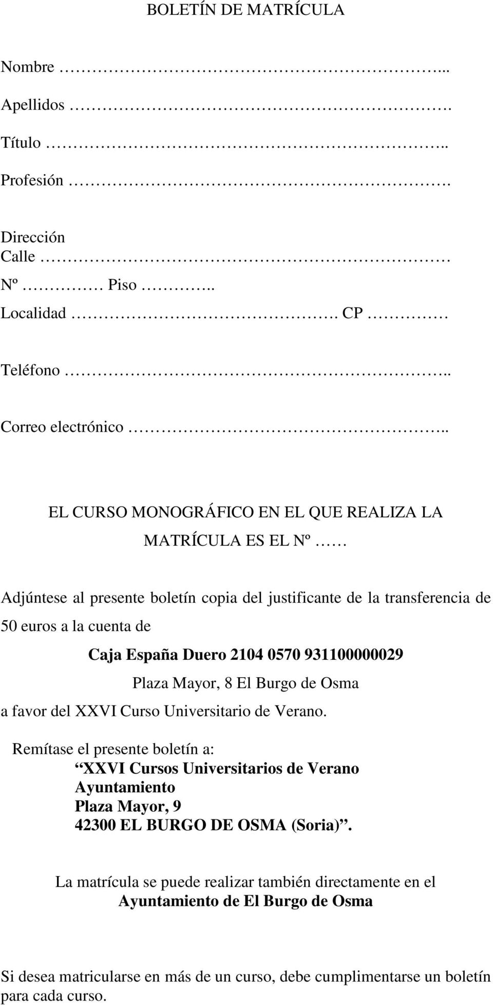 2104 0570 931100000029 Plaza Mayor, 8 El Burgo de Osma a favor del XXVI Curso Universitario de Verano.