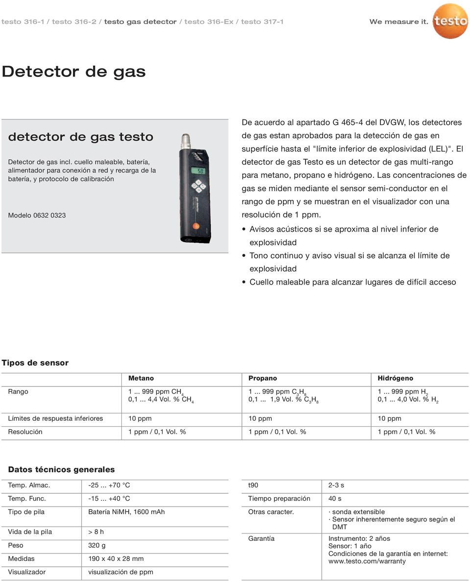 aprobados para la detección de gas en superfície hasta el "límite inferior de explosividad (LEL)". El detector de gas Testo es un detector de gas multi-rango para metano, propano e hidrógeno.
