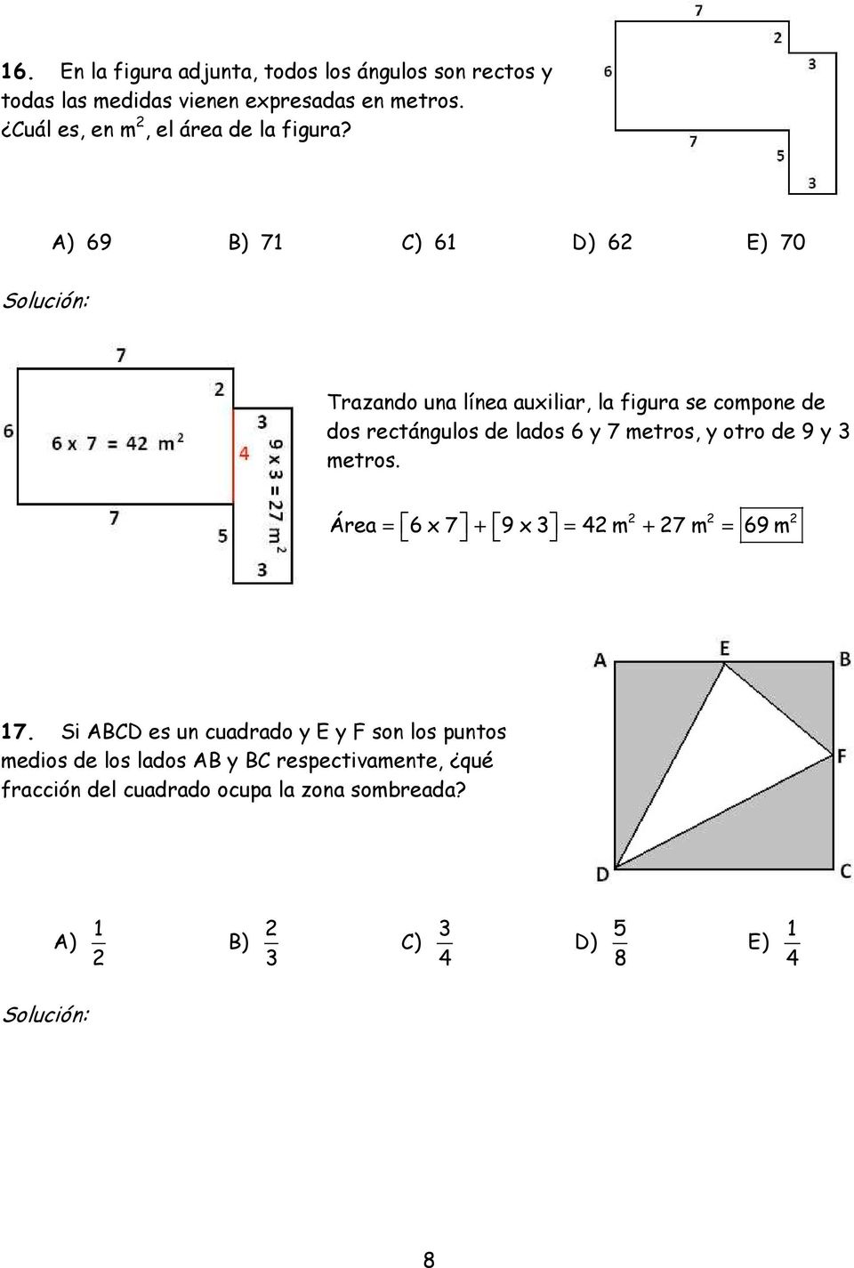 A) 69 B) 71 C) 61 D) 6 E) 70 Trazando una línea auxiliar, la figura se compone de dos rectángulos de lados 6 y 7 metros, y