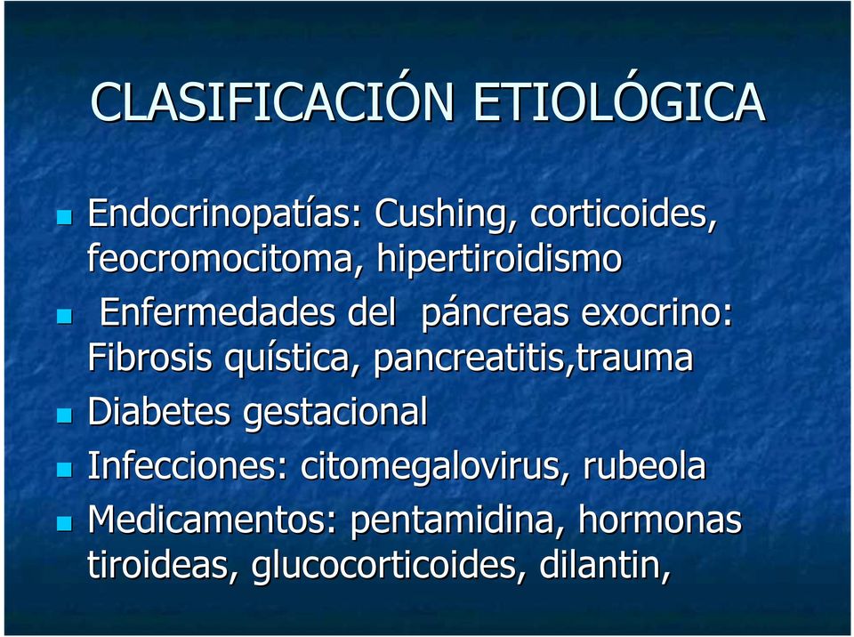 Fibrosis quística, pancreatitis,trauma Diabetes gestacional Infecciones: