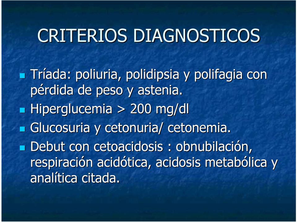 Hiperglucemia > 200 mg/dl Glucosuria y cetonuria/ cetonemia.