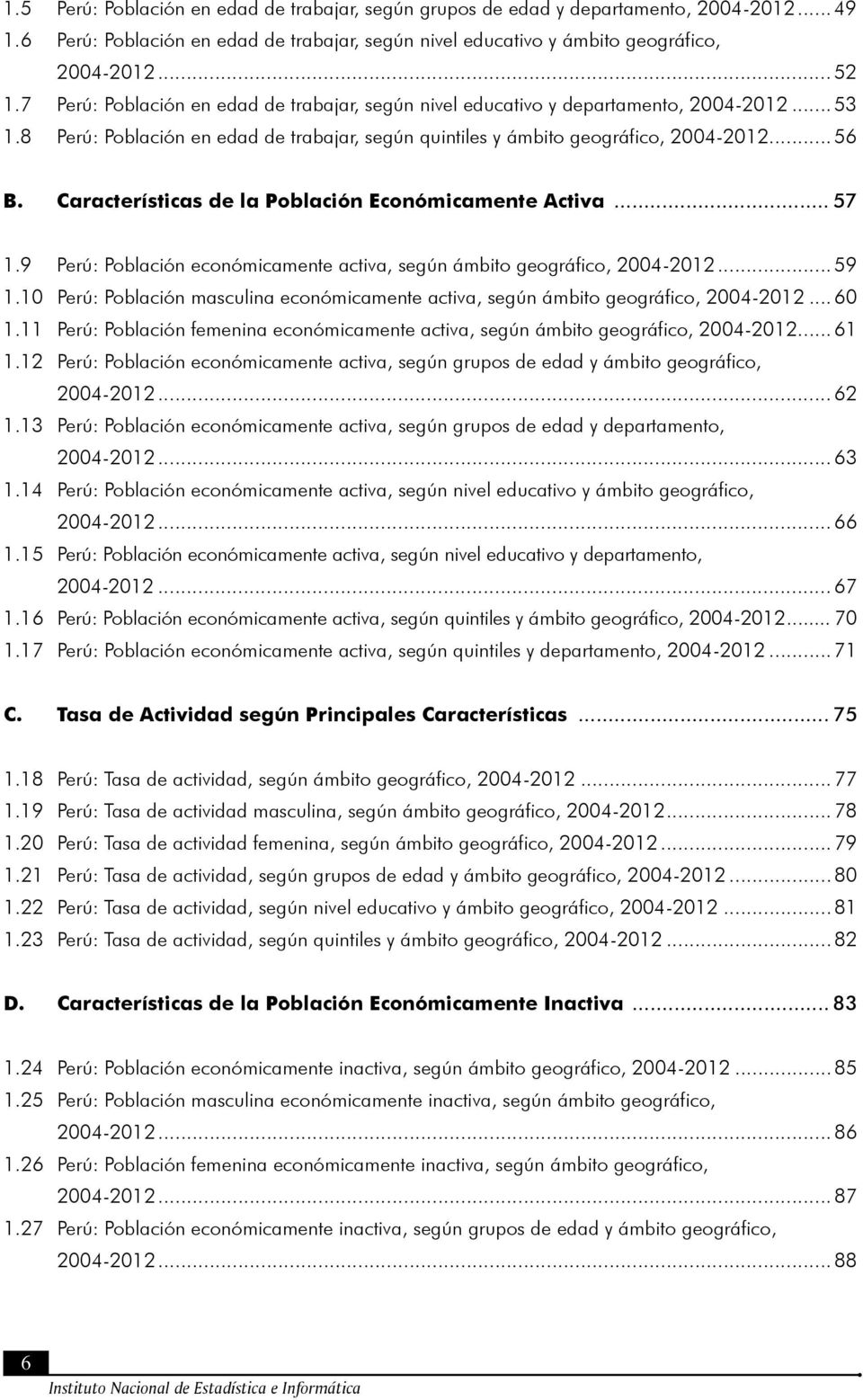 Características de la Población Económicamente Activa... 57 1.9 Perú: Población económicamente activa, según ámbito geográfico, 2004-2012...59 1.