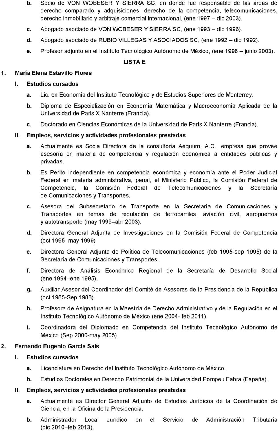Profesor adjunto en el Instituto Tecnológico Autónomo de México, (ene 1998 junio 2003). 1. María Elena Estavillo Flores LISTA E a. Lic.