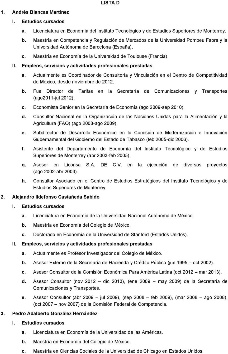 Actualmente es Coordinador de Consultoría y Vinculación en el Centro de Competitividad de México, desde noviembre de 2012. b.