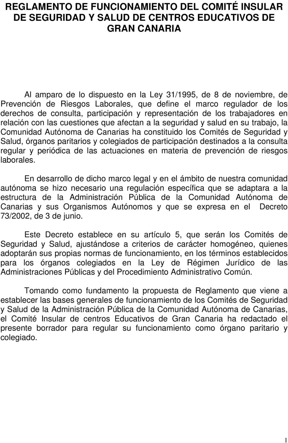 trabajo, la Comunidad Autónoma de Canarias ha constituido los Comités de Seguridad y Salud, órganos paritarios y colegiados de participación destinados a la consulta regular y periódica de las