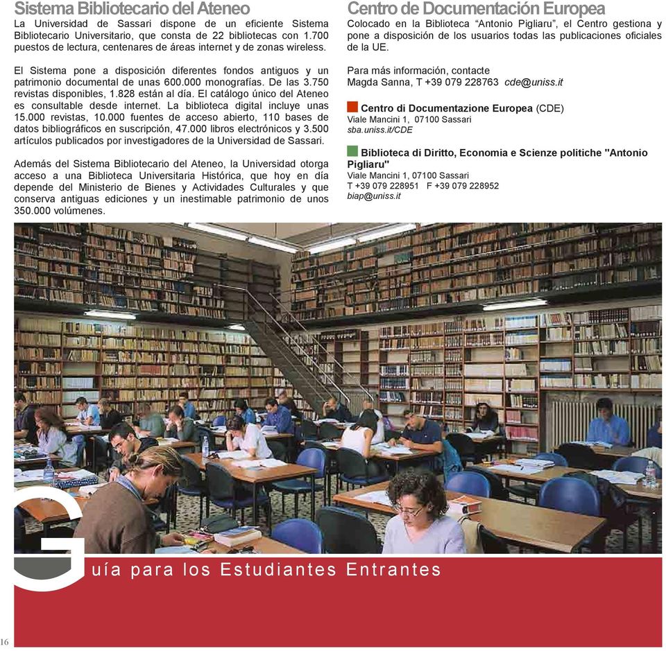 750 revistas disponibles, 1.828 están al día. El catálogo único del Ateneo es consultable desde internet. La biblioteca digital incluye unas 15.000 revistas, 10.