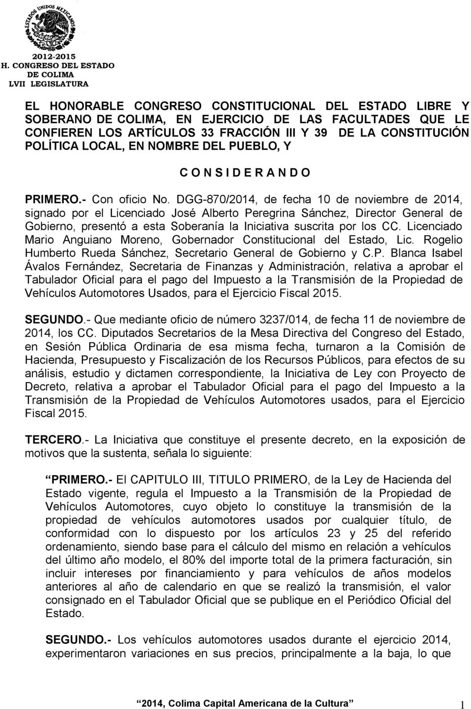 DGG-870/2014, de fecha 10 de noviembre de 2014, signado por el Licenciado José Alberto Peregrina Sánchez, Director General de Gobierno, presentó a esta Soberanía la Iniciativa suscrita por los CC.