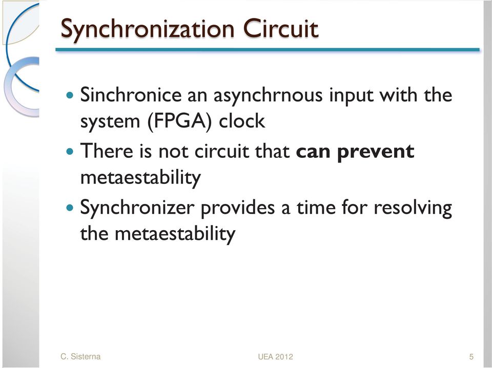 that can prevent metaestability Synchronizer provides a