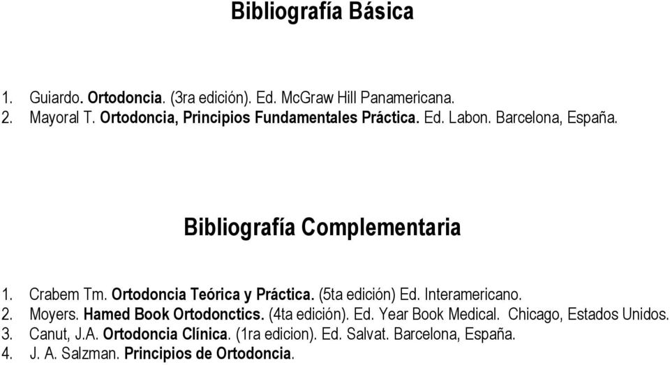 Ortodoncia Teórica y Práctica. (5ta edición) Ed. Interamericano. 2. Moyers. Hamed Book Ortodonctics. (4ta edición). Ed. Year Book Medical.