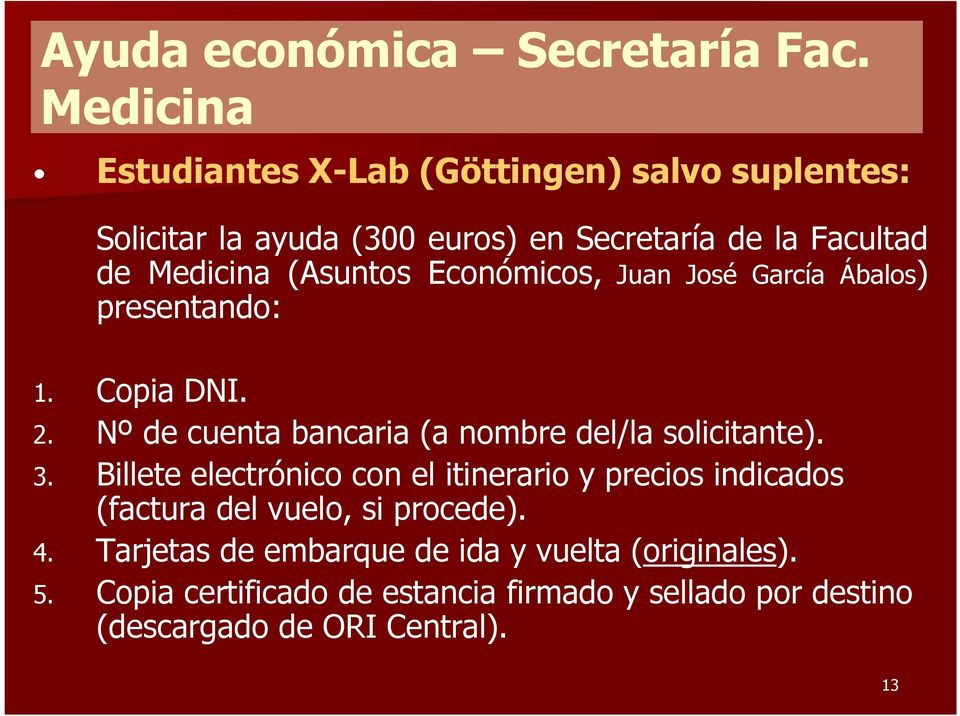 (Asuntos Económicos, Juan José García Ábalos) presentando: 1. Copia DNI. 2. Nº de cuenta bancaria (a nombre del/la solicitante). 3.