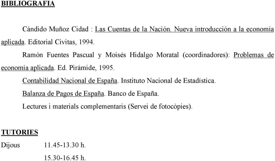 Ramón Fuentes Pascual y Moisés Hidalgo Moratal (coordinadores): Problemas de economía aplicada. Ed. Pirámide, 1995.