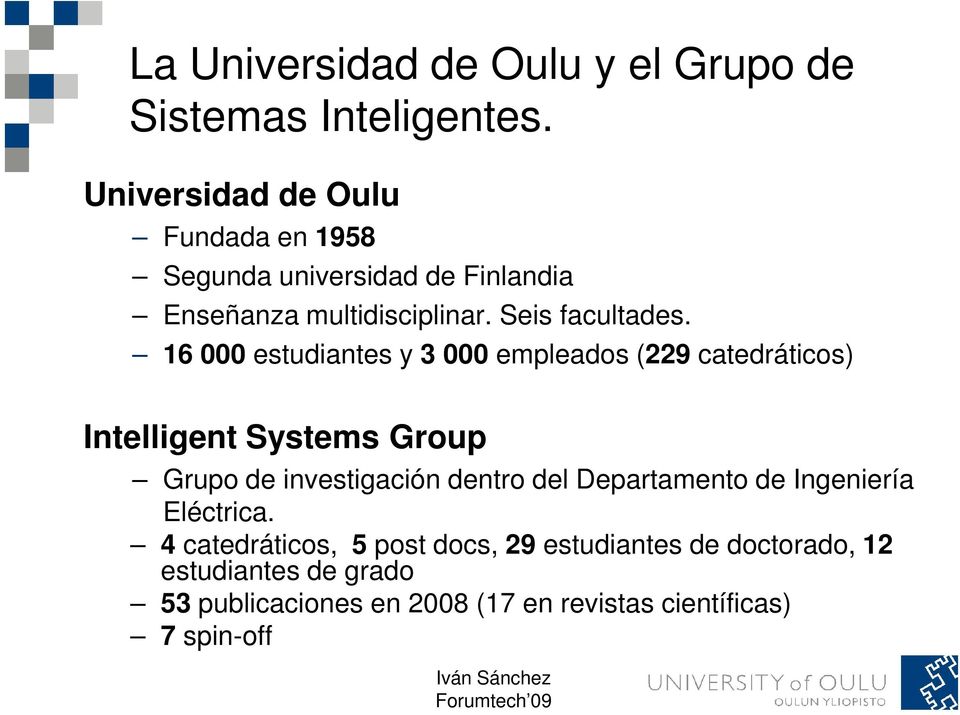 16 000 estudiantes y 3 000 empleados (229 catedráticos) Intelligent Systems Group Grupo de investigación dentro del