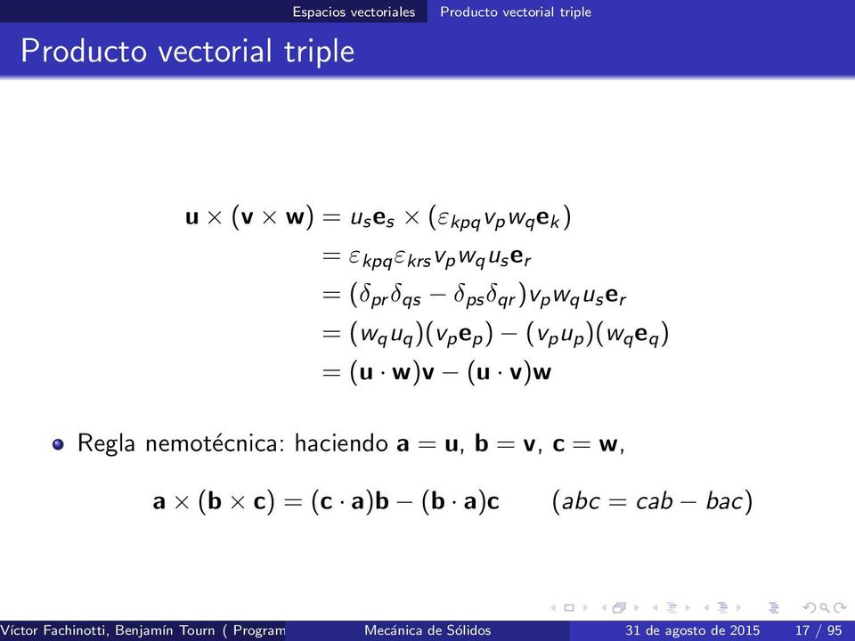 nemotécnica: haciendo a = u, b = v, c = w, a (b c) = (c a)b (b a)c (abc = cab bac) Víctor Fachinotti, Benjamín Tourn ( Programa