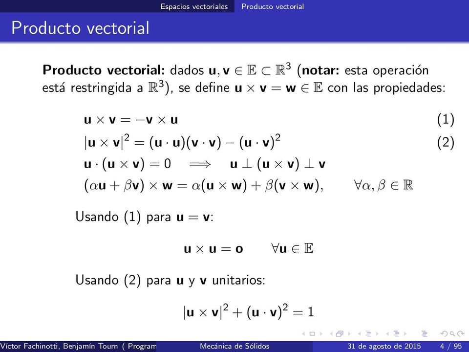 w), Usando (1) para u = v: α, β R (1) u u = o u E Usando (2) para u y v unitarios: u v 2 + (u v) 2 = 1 Víctor Fachinotti, Benjamín Tourn (