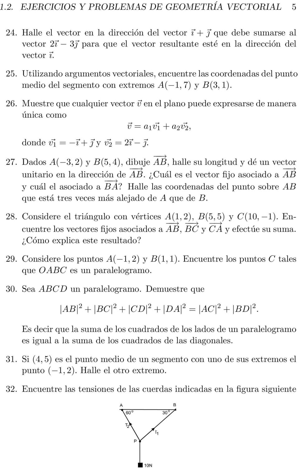 Utilizando argumentos vectoriales, encuentre las coordenadas del punto medio del segmento con extremos A( 1, 7) y B(3, 1). 6.