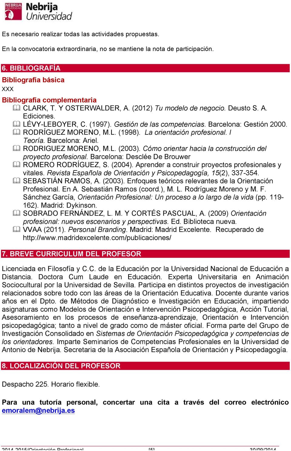 Gestión de las competencias. Barcelona: Gestión 2000. & RODRÍGUEZ MORENO, M.L. (1998). La orientación profesional. I Teoría. Barcelona: Ariel. & RODRIGUEZ MORENO, M.L. (2003).