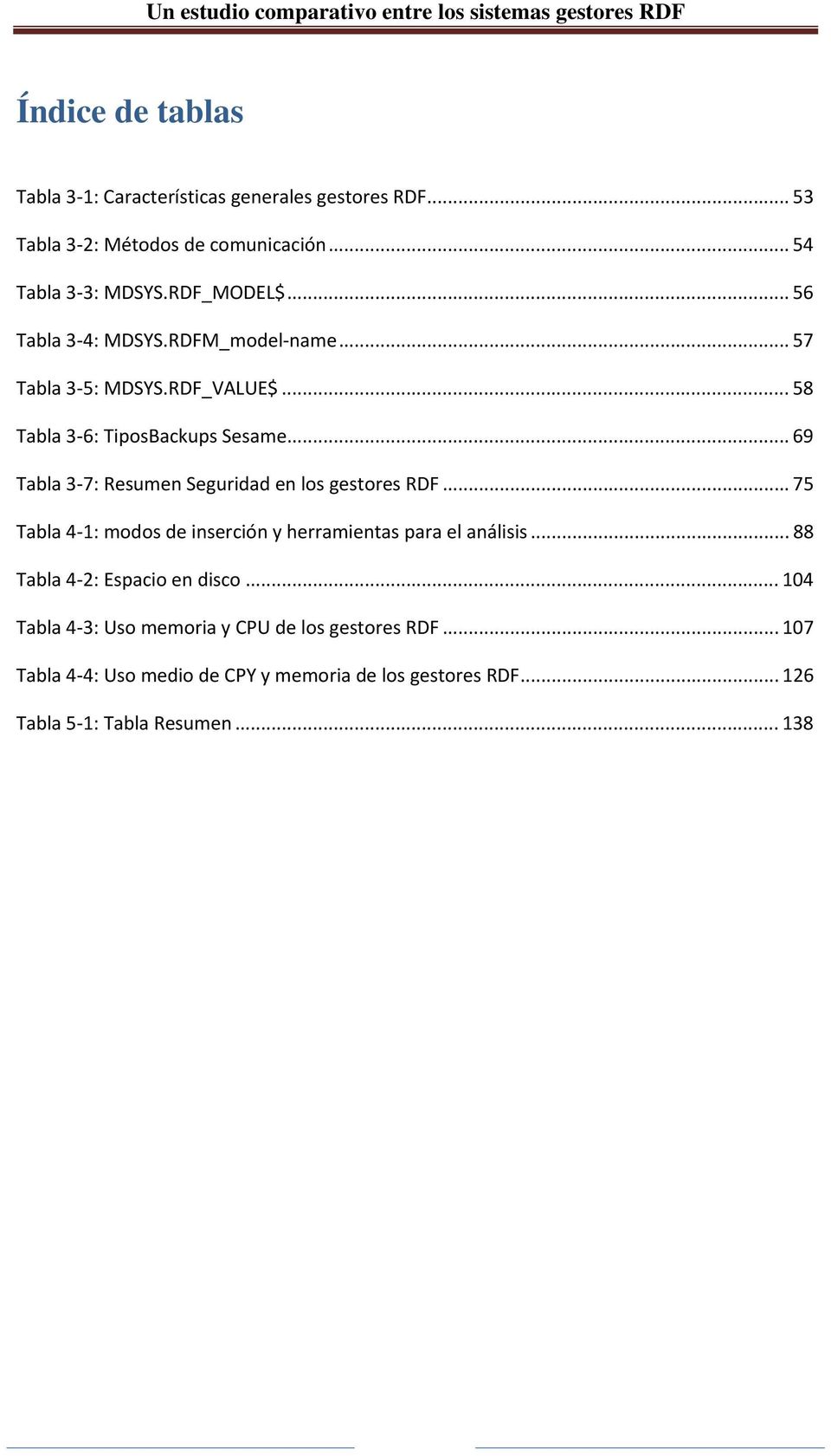 .. 69 Tabla 3 7: Resumen Seguridad en los gestores RDF... 75 Tabla 4 1: modos de inserción y herramientas para el análisis.