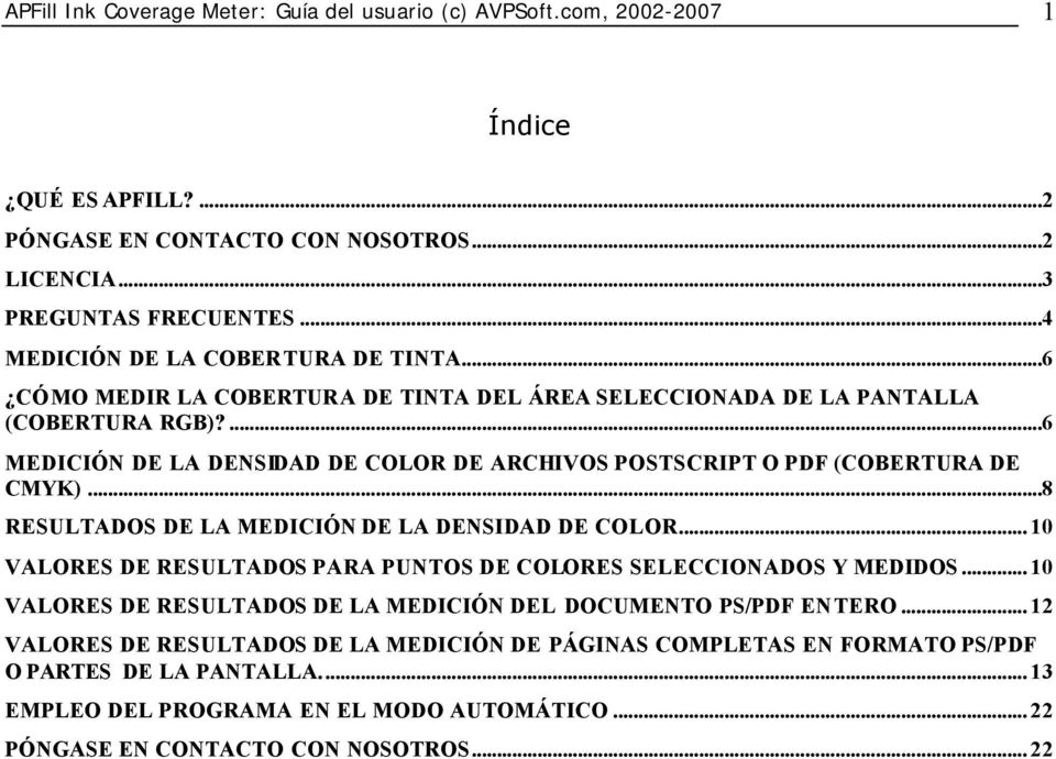 ...6 MEDICIÓN DE LA DENSIDAD DE COLOR DE ARCHIVOS POSTSCRIPT O PDF (COBERTURA DE CMYK)...8 RESULTADOS DE LA MEDICIÓN DE LA DENSIDAD DE COLOR.
