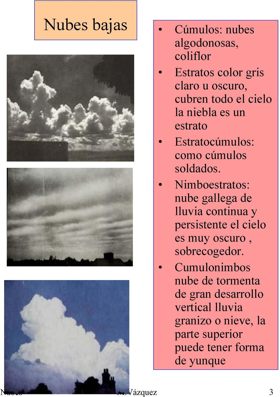 Nimboestratos: nube gallega de lluvia continua y persistente el cielo es muy oscuro, sobrecogedor.