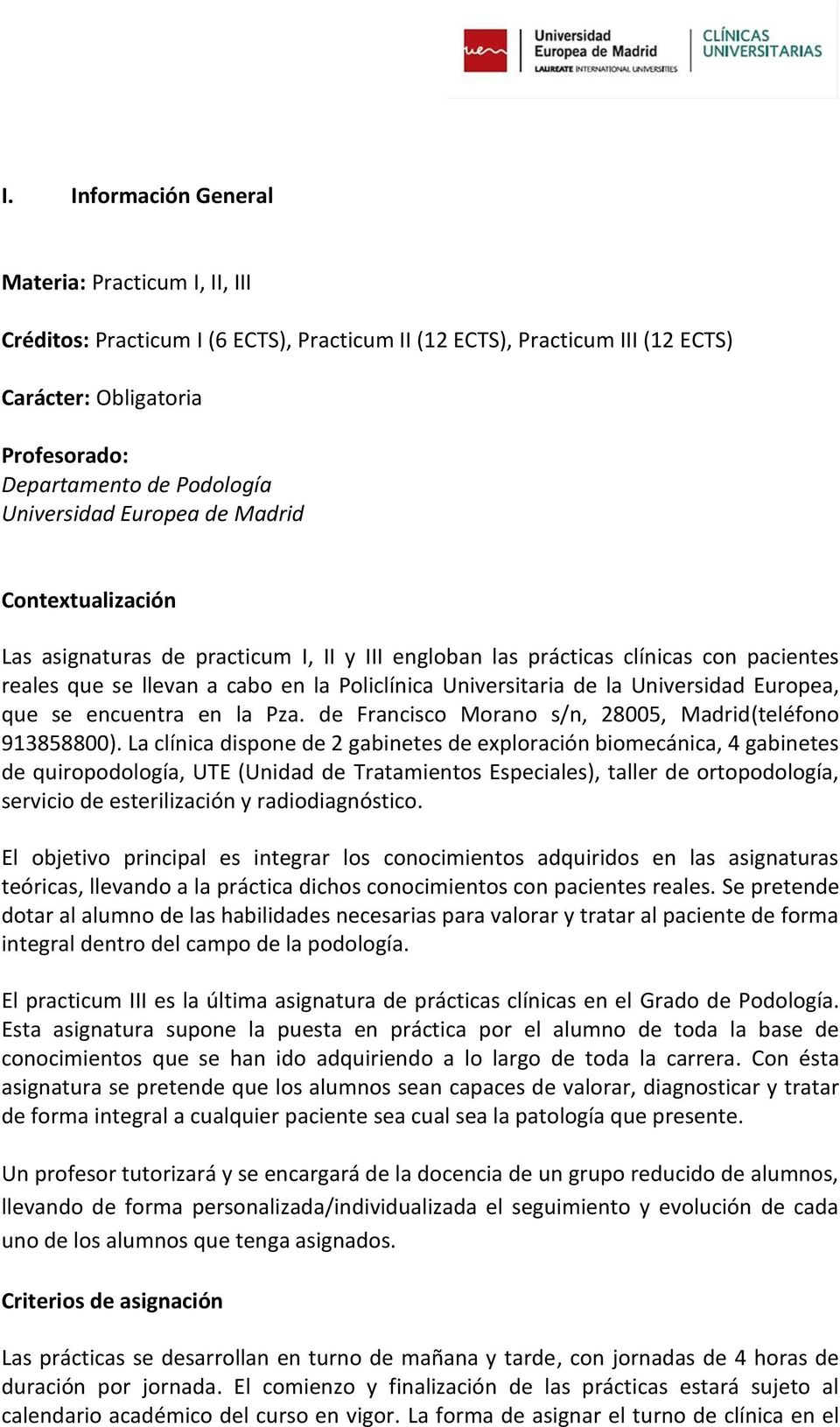 la Universidad Europea, que se encuentra en la Pza. de Francisco Morano s/n, 28005, Madrid(teléfono 913858800).