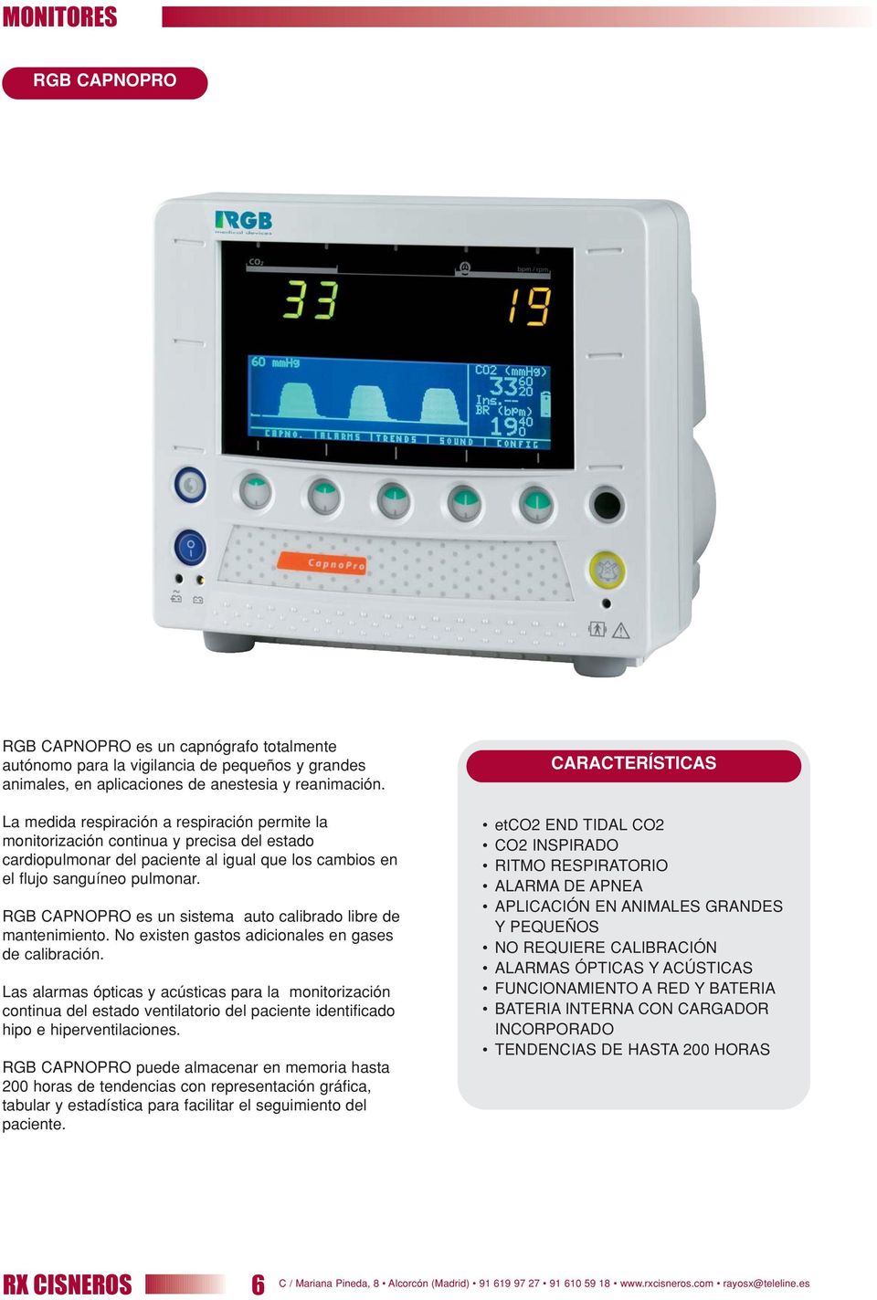 RGB CAPNOPRO es un sistema auto calibrado libre de mantenimiento. No existen gastos adicionales en gases de calibración.