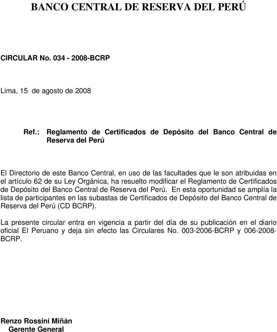 de su Ley Orgánica, ha resuelto modificar el Reglamento de Certificados de Depósito del Banco Central de Reserva del Perú.