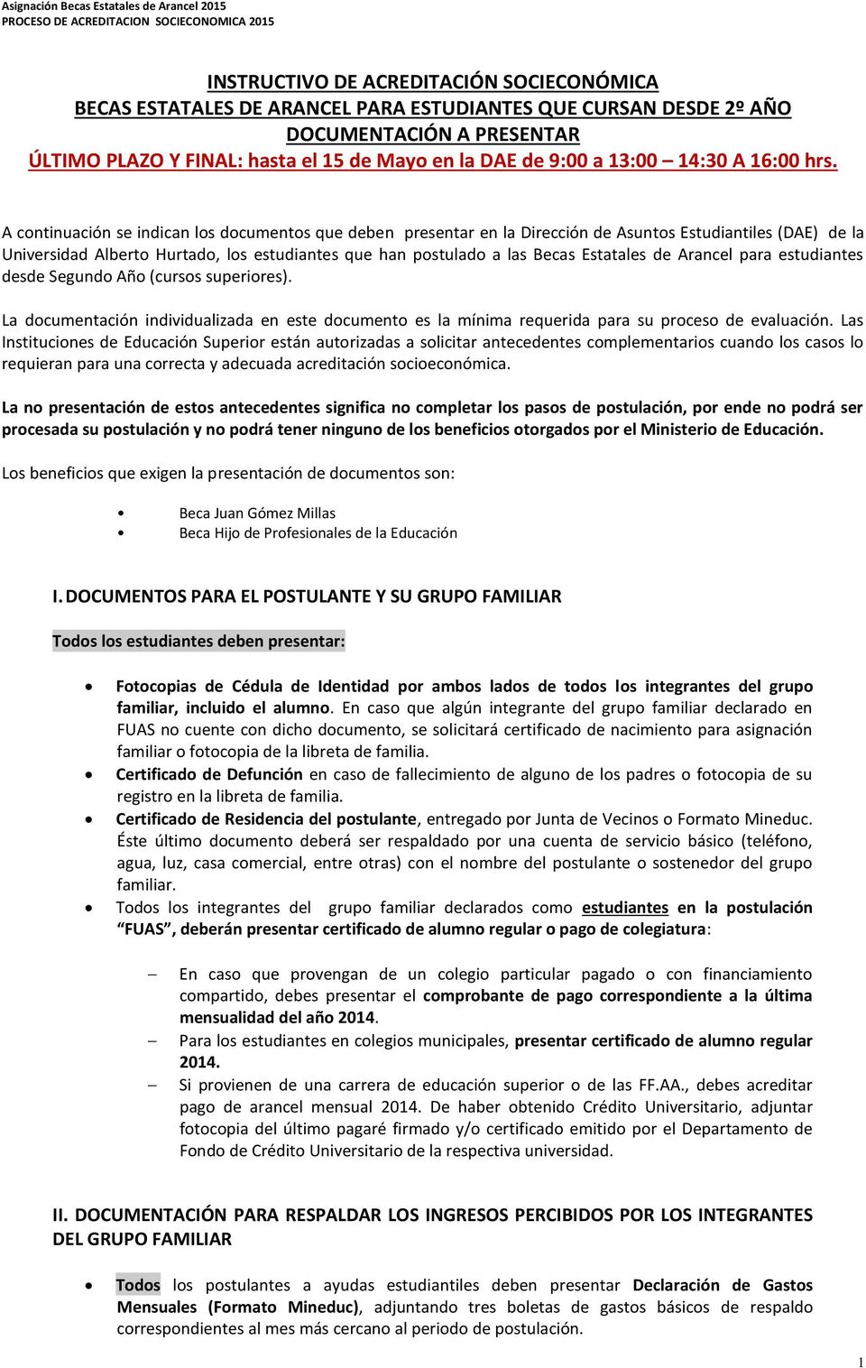 A continuación se indican los documentos que deben presentar en la Dirección de Asuntos Estudiantiles (DAE) de la Universidad Alberto Hurtado, los estudiantes que han postulado a las Becas Estatales