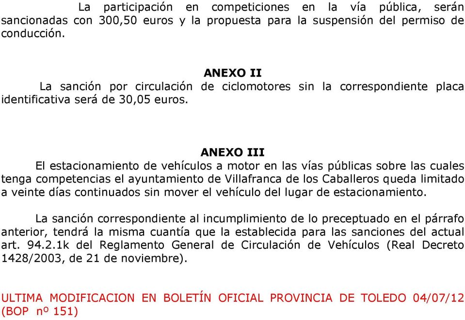 ANEXO III El estacionamiento de vehículos a motor en las vías públicas sobre las cuales tenga competencias el ayuntamiento de Villafranca de los Caballeros queda limitado a veinte días continuados