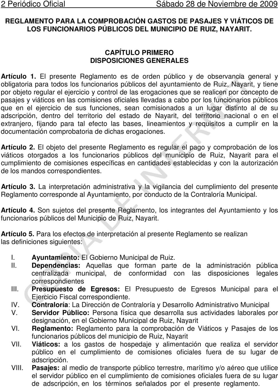El presente Reglamento es de orden público y de observancia general y obligatoria para todos los funcionarios públicos del ayuntamiento de Ruiz, Nayarit, y tiene por objeto regular el ejercicio y