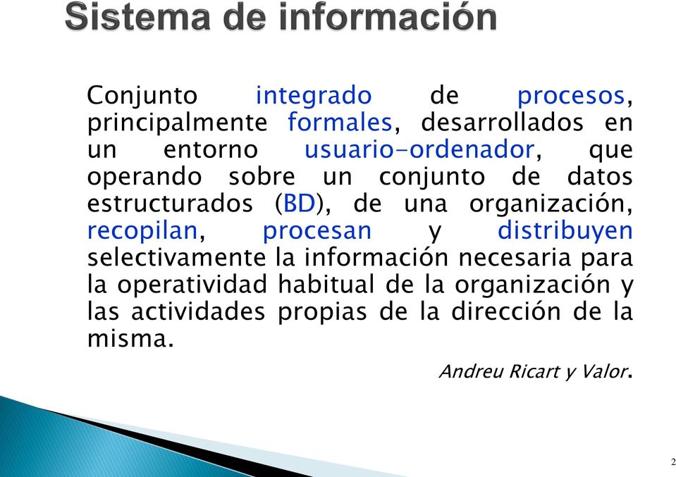 organización, recopilan, procesan y distribuyen selectivamente la información necesaria para la
