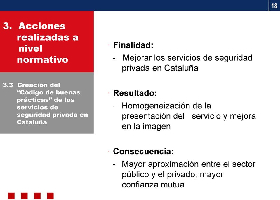 Finalidad: - Mejorar los servicios de seguridad privada en Cataluña Resultado: -