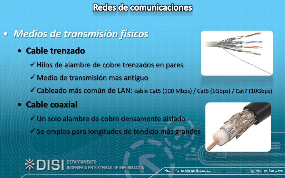 LAN: cable Cat5 (100 Mbps) / Cat6 (1Gbps) / Cat7 (10Gbps) Cable coaxial Un