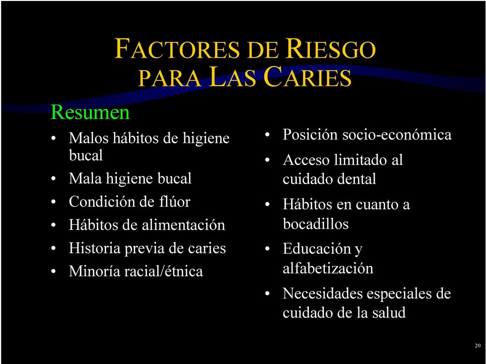 racial/étnica Posición socio-económica Acceso limitado al cuidado dental Hábitos en
