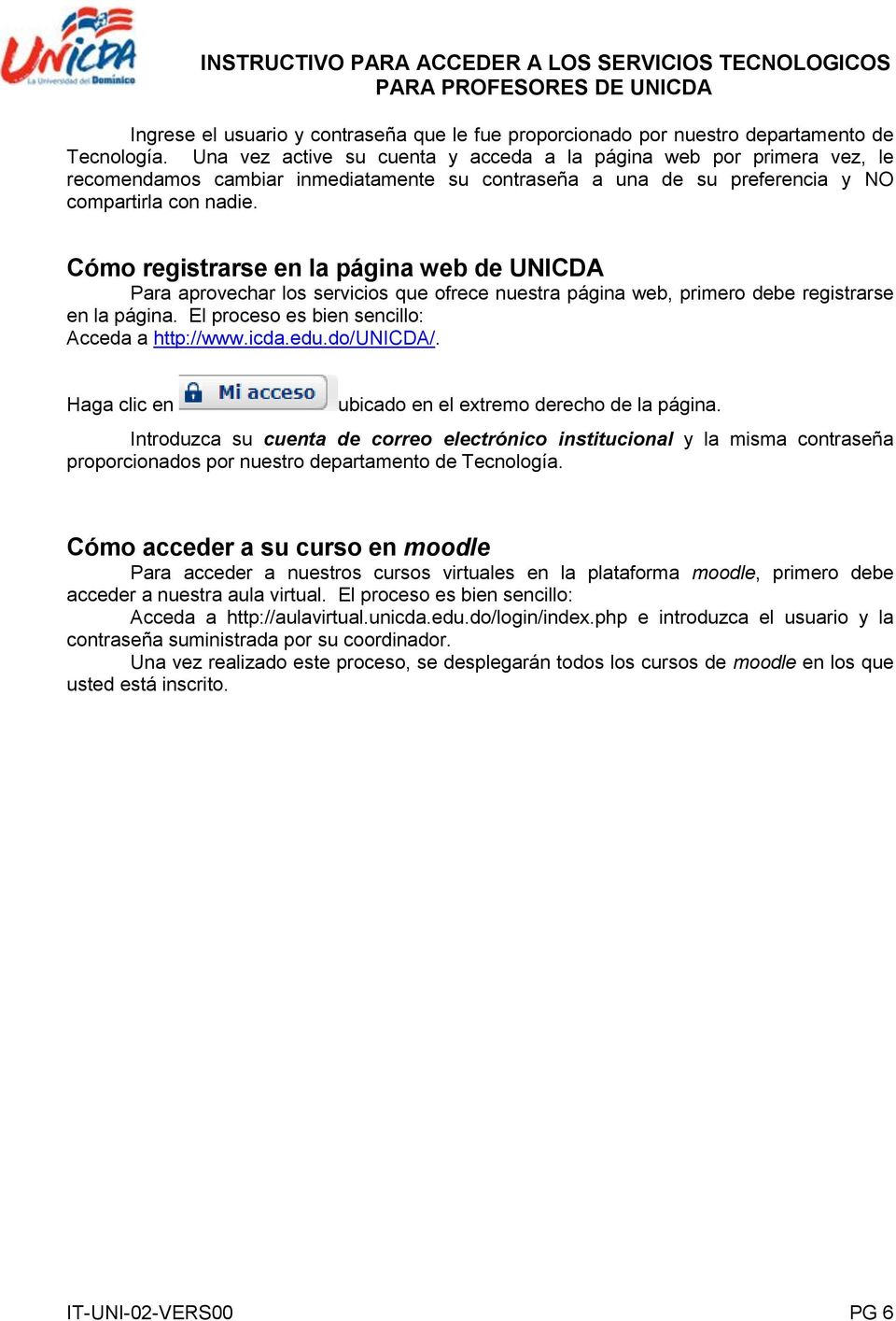Cómo registrarse en la página web de UNICDA Para aprovechar los servicios que ofrece nuestra página web, primero debe registrarse en la página. El proceso es bien sencillo: Acceda a http://www.icda.