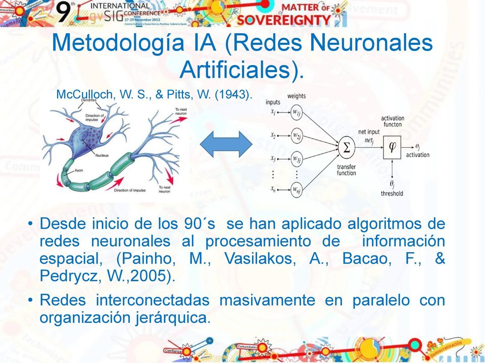 Desde inicio de los 90 s se han aplicado algoritmos de redes neuronales al