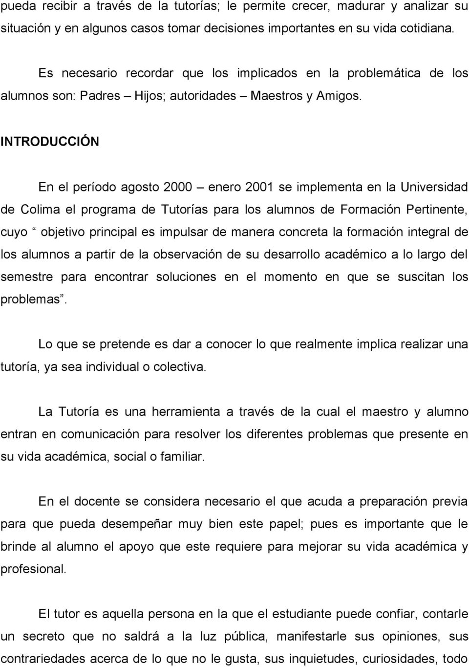 INTRODUCCIÓN En el período agosto 2000 enero 2001 se implementa en la Universidad de Colima el programa de Tutorías para los alumnos de Formación Pertinente, cuyo objetivo principal es impulsar de