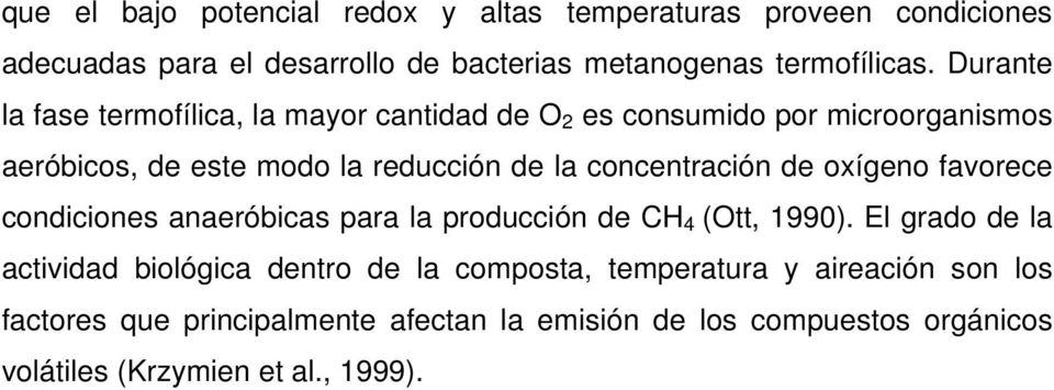 concentración de oxígeno favorece condiciones anaeróbicas para la producción de CH 4 (Ott, 1990).