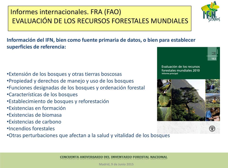 superficies de referencia: Extensión de los bosques y otras tierras boscosas Propiedad y derechos de manejo y uso de los bosques Funciones