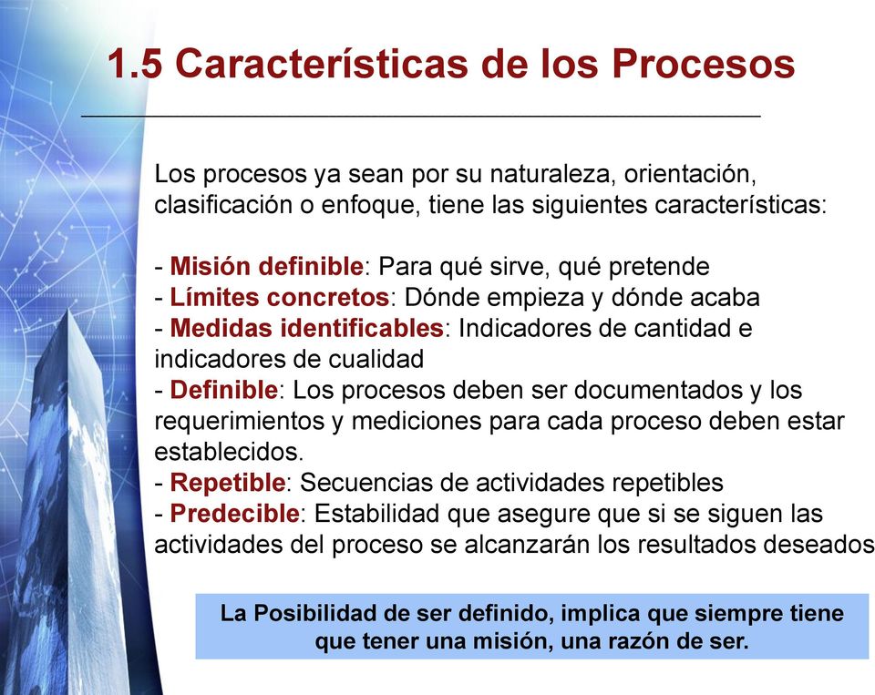 documentados y los requerimientos y mediciones para cada proceso deben estar establecidos.