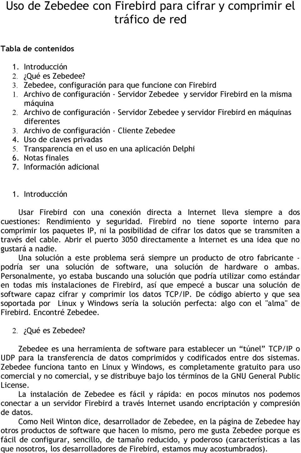 Archivo de configuración - Cliente Zebedee 4. Uso de claves privadas 5. Transparencia en el uso en una aplicación Delphi 6. Notas finales 7. Información adicional 1.