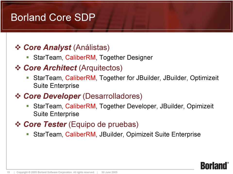 StarTeam, CaliberRM, Together Developer, JBuilder, Opimizeit Suite Enterprise Core Tester (Equipo de pruebas)