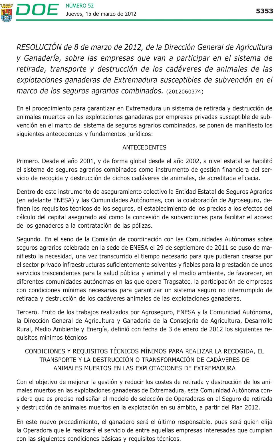 (2012060374) En el procedimiento para garantizar en Extremadura un sistema de retirada y destrucción de animales muertos en las explotaciones ganaderas por empresas privadas susceptible de subvención