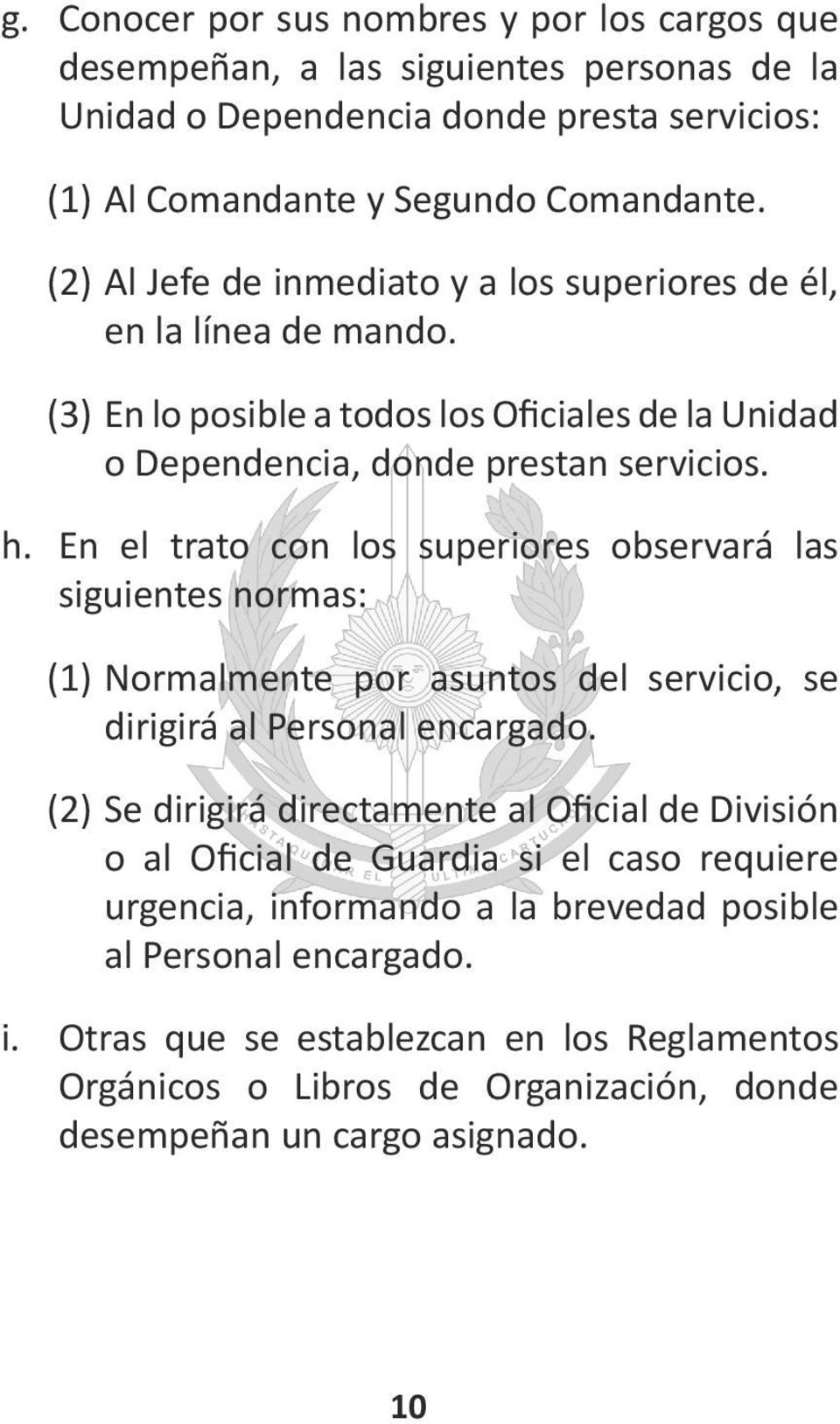 En el trato con los superiores observará las siguientes normas: (1) Normalmente por asuntos del servicio, se dirigirá al Personal encargado.